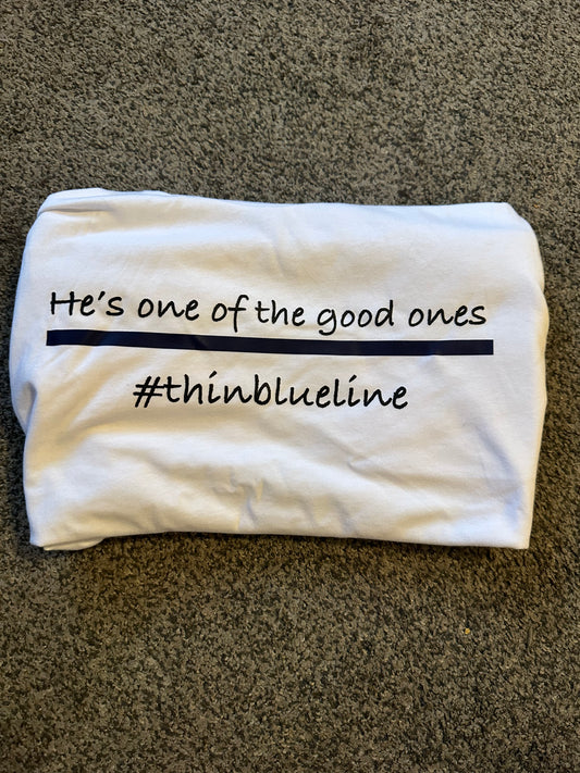 He’s one of the good ones thin blue line t shirt